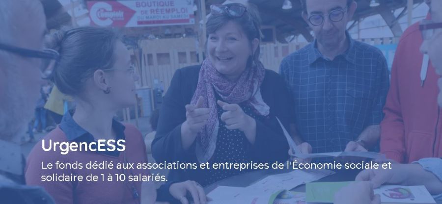 UrgencESS Le fonds dédié aux associations et entreprises de l'Économie sociale et solidaire de 1 à 10 salariés.